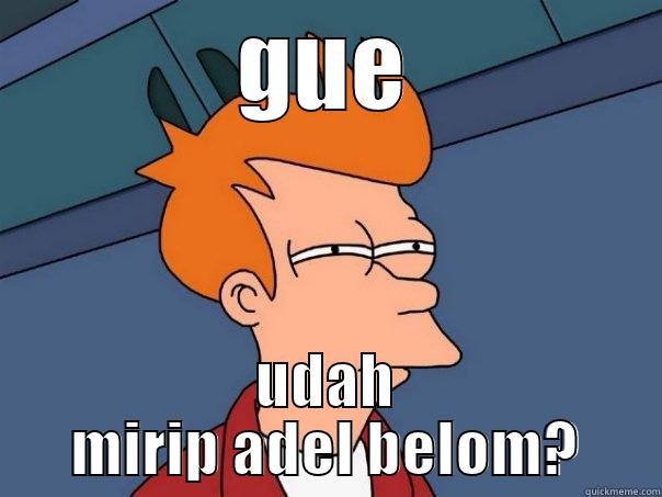 GUE UDAH MIRIP ADEL BELOM? Futurama Fry