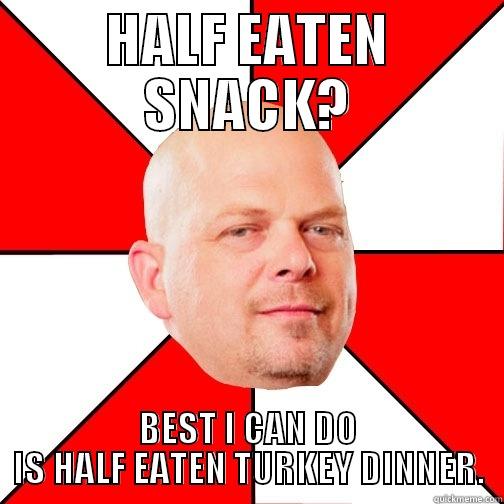 HALF EATEN SNACK? BEST I CAN DO IS HALF EATEN TURKEY DINNER. Pawn Star