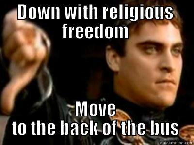 DOWN WITH RELIGIOUS FREEDOM MOVE TO THE BACK OF THE BUS Downvoting Roman