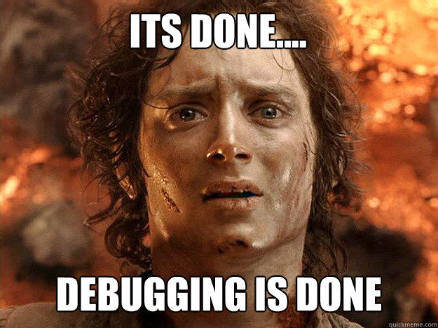 its done.... debugging is done
   Finished Frodo