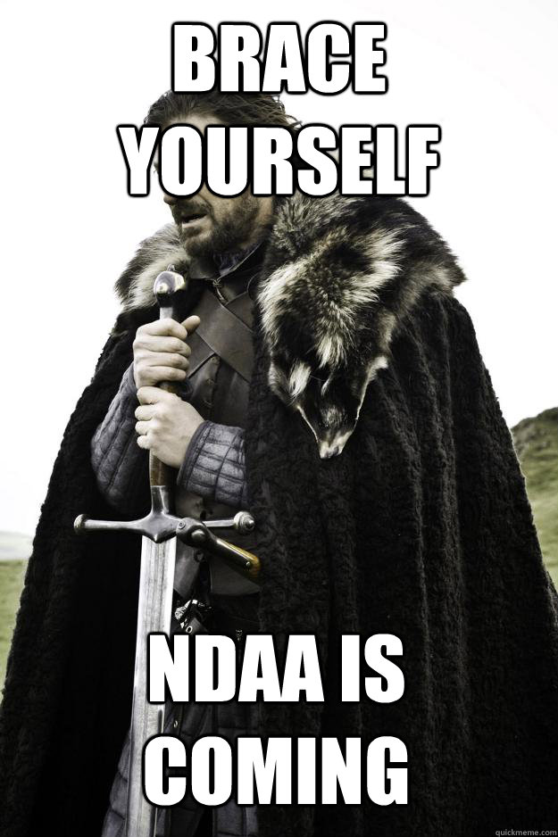 Brace yourself ndaa is coming  Winter is coming