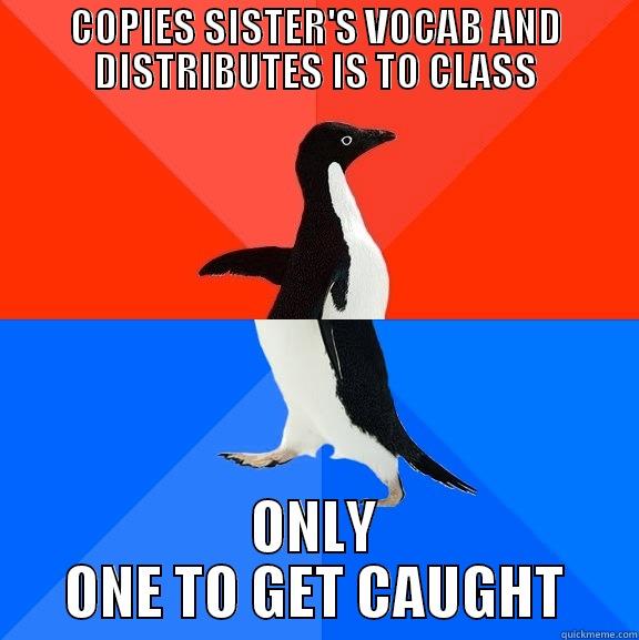 COPIES SISTER'S VOCAB AND DISTRIBUTES IS TO CLASS ONLY ONE TO GET CAUGHT Socially Awesome Awkward Penguin