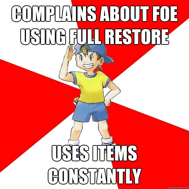 Complains about Foe using Full Restore Uses Items Constantly - Complains about Foe using Full Restore Uses Items Constantly  Average NPC Trainer