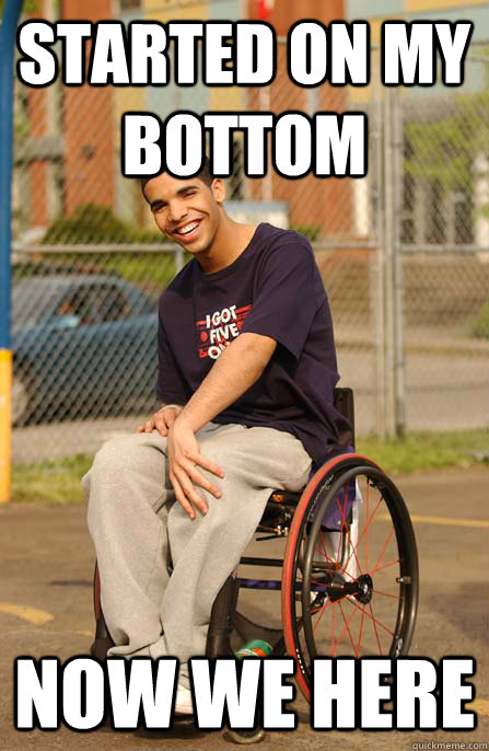 Started on my bottom Now we here - Started on my bottom Now we here  drakedegrassi