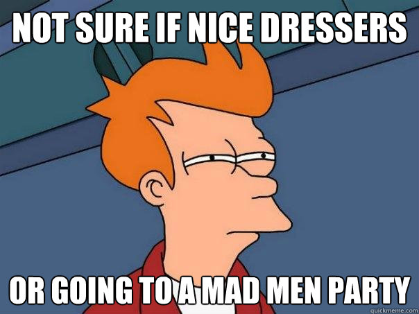 Not sure if nice dressers or going to a mad men party  Futurama Fry