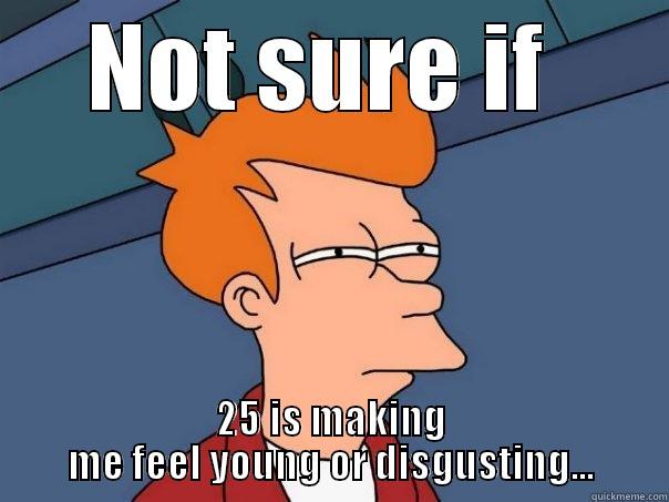 NOT SURE IF  25 IS MAKING ME FEEL YOUNG OR DISGUSTING... Futurama Fry