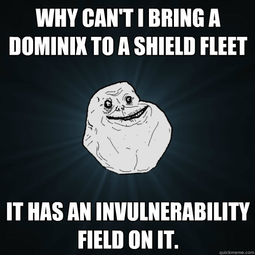 Why can't i bring a dominix to a shield fleet It has an invulnerability field on it.  Forever Alone