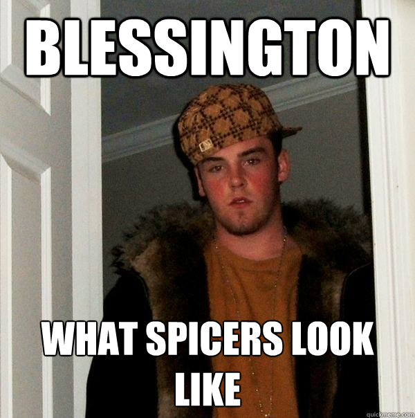 blessington what spicers look 
like  Scumbag Steve