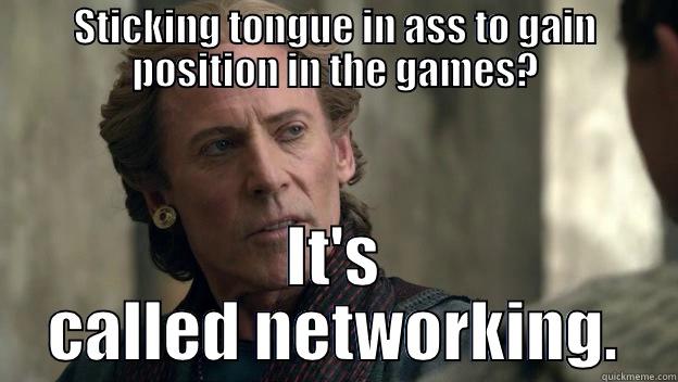 Good Solonius - STICKING TONGUE IN ASS TO GAIN POSITION IN THE GAMES? IT'S CALLED NETWORKING. Misc