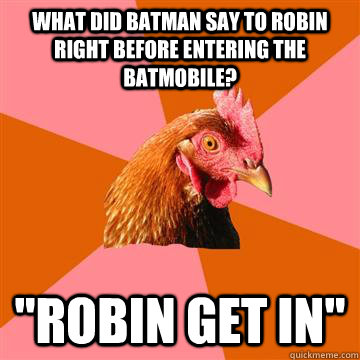 what did Batman say to Robin right before entering the Batmobile? 