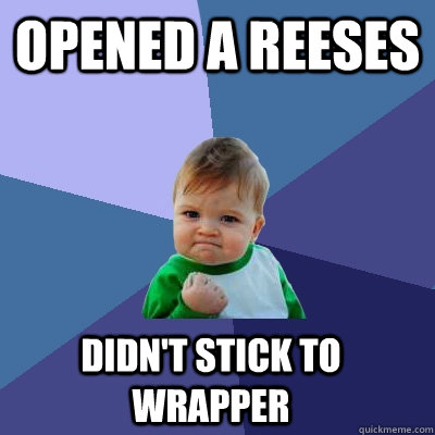 Opened a Reeses Didn't stick to wrapper  Success Kid