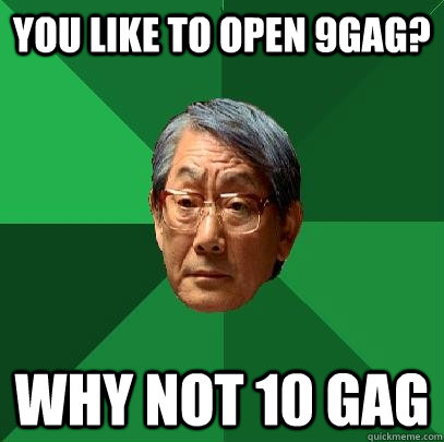 You Like To Open 9gag? Why Not 10 Gag  High Expectations Asian Father