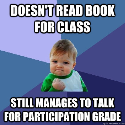 Doesn't read book for class Still manages to talk for participation grade  Success Kid