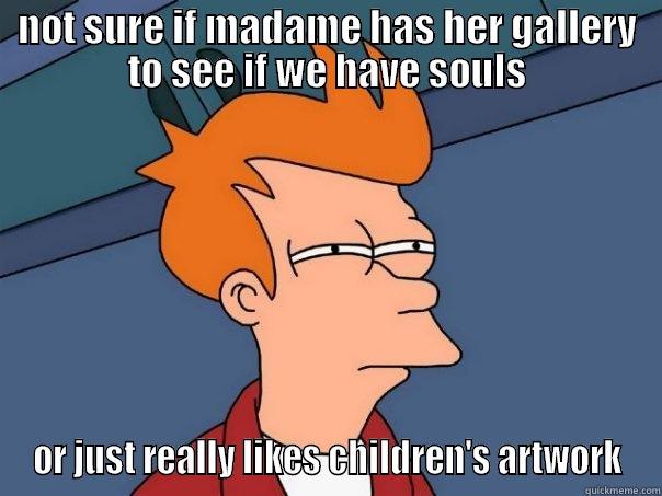 NOT SURE IF MADAME HAS HER GALLERY TO SEE IF WE HAVE SOULS OR JUST REALLY LIKES CHILDREN'S ARTWORK Futurama Fry