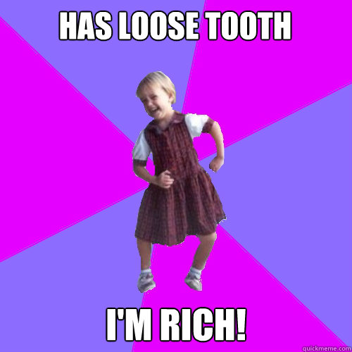 Has Loose tooth I'm Rich!  Socially awesome kindergartener