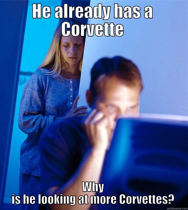 HE ALREADY HAS A CORVETTE WHY IS HE LOOKING AT MORE CORVETTES? Redditors Wife