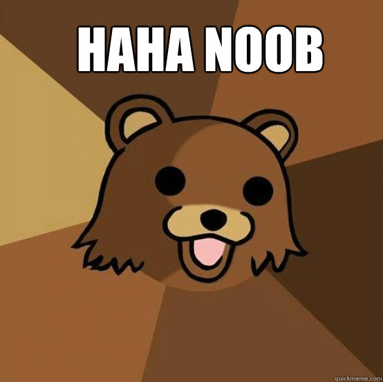 haha noob - haha noob  Pedo Bear