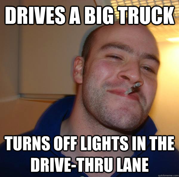 drives a BIG TRUCK TURNS OFF LIGHTS IN THE DRIVE-THRU LANE - drives a BIG TRUCK TURNS OFF LIGHTS IN THE DRIVE-THRU LANE  Misc