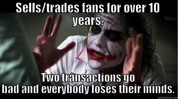 SELLS/TRADES FANS FOR OVER 10 YEARS. TWO TRANSACTIONS GO BAD AND EVERYBODY LOSES THEIR MINDS. Joker Mind Loss