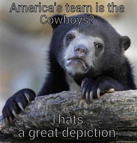 AMERICA'S TEAM IS THE COWBOYS? THATS A GREAT DEPICTION Confession Bear