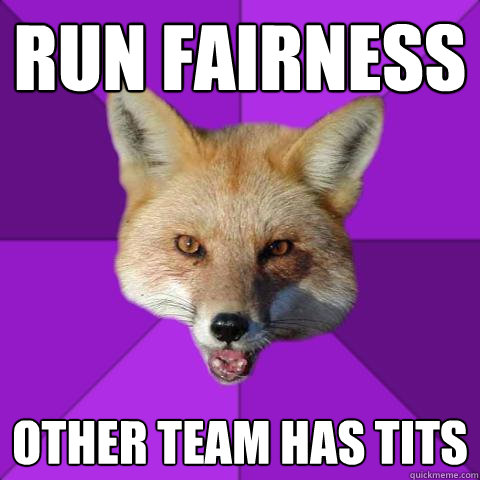 Run fairness Other team has tits  Forensics Fox