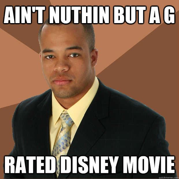 Ain't nuthin but a g rated disney movie  Successful Black Man