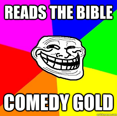 reads the bible comedy gold  Troll Face