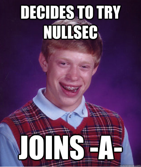 Decides to try nullsec joins -a-  Bad Luck Brian