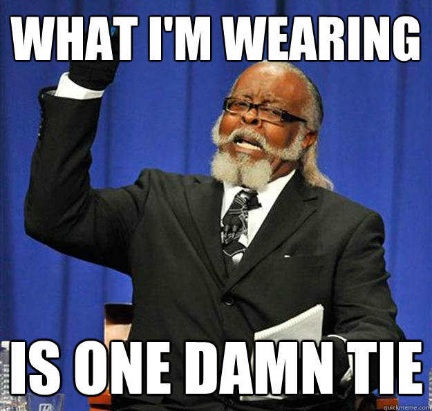 What I'm wearing Is one damn tie - What I'm wearing Is one damn tie  Jimmy McMillan