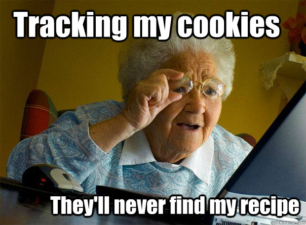 Tracking my cookies They'll never find my recipe  Grandma finds the Internet