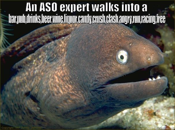 AN ASO EXPERT WALKS INTO A BAR,PUB,DRINKS,BEER,WINE,LIQUOR,CANDY,CRUSH,CLASH,ANGRY,RUN,RACING,FREE  Bad Joke Eel