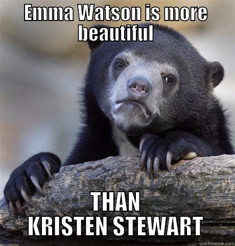 EMMA WATSON IS MORE BEAUTIFUL THAN KRISTEN STEWART Confession Bear