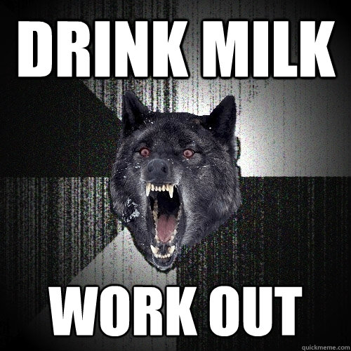 DRink milk work out  Insanity Wolf