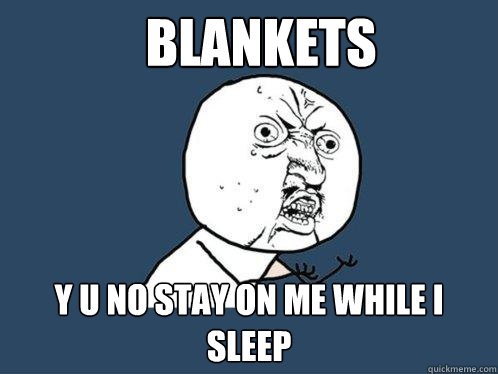 BLANKETS y u no stay on me while i sleep  Y U No