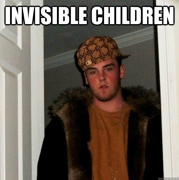 Invisible Children  - Invisible Children   Scumbag Steve