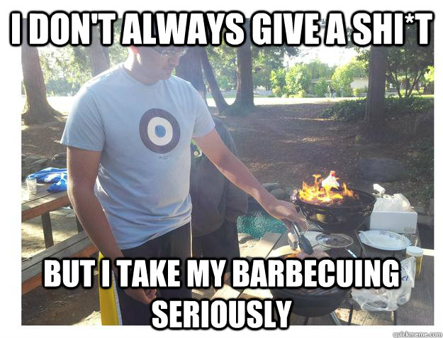 I don't always give a shi*t but i take my barbecuing seriously  Ahmed Cooking Meme