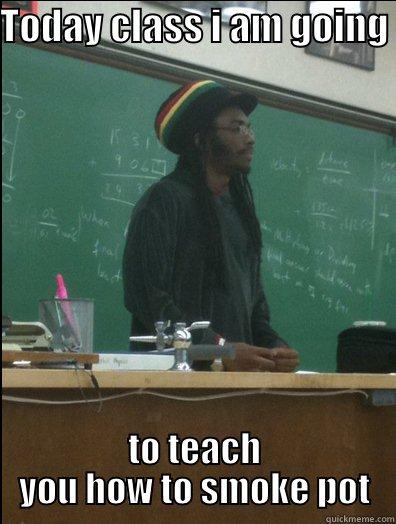 TODAY CLASS I AM GOING  TO TEACH YOU HOW TO SMOKE POT Rasta Science Teacher