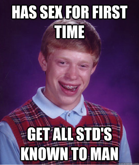 Has Sex For First Time Get All Stds Known To Man Bad Luck Brian 7594