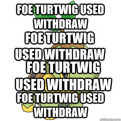 Foe Turtwig used Withdraw Foe Turtwig used Withdraw Foe Turtwig used Withdraw Foe Turtwig used Withdraw  Turtwig