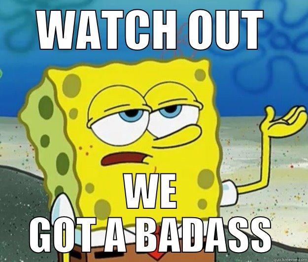 Badass sponge - WATCH OUT WE GOT A BADASS Tough Spongebob