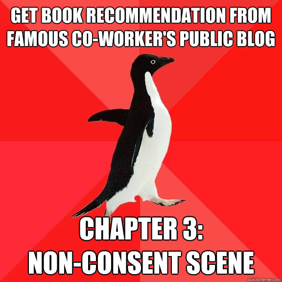 get book recommendation from famous co-worker's public blog chapter 3:                     non-consent scene  Socially Awesome Penguin