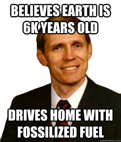 Believes earth is 6k years old Drives home with fossilized fuel - Believes earth is 6k years old Drives home with fossilized fuel  kent cuntvind