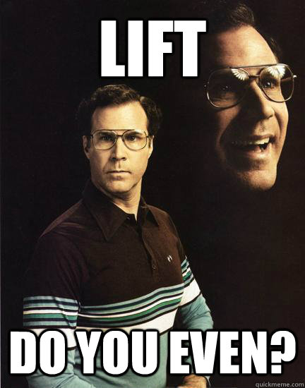 lift do you even?  Will Ferrel