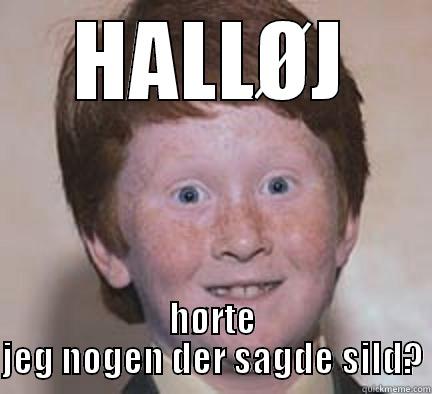 I LIKE SILD - HALLØJ HØRTE JEG NOGEN DER SAGDE SILD? Over Confident Ginger