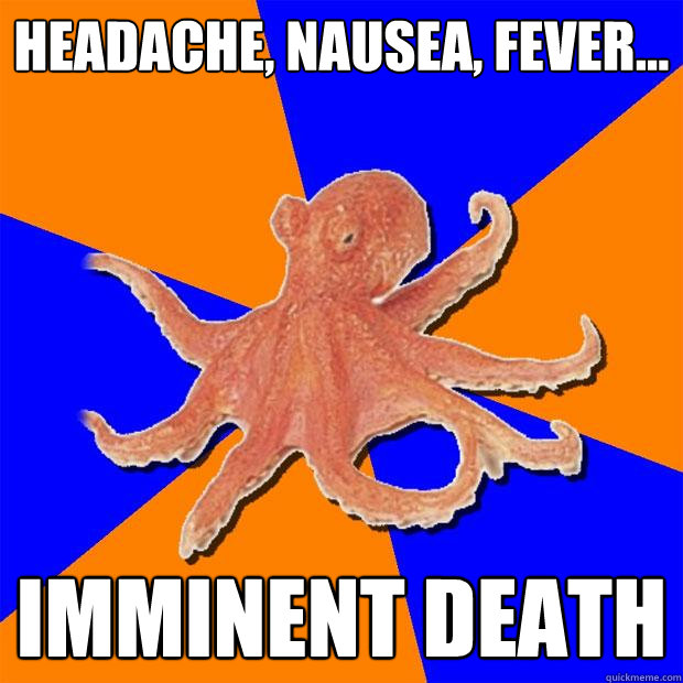 headache, nausea, fever... imminent death   Online Diagnosis Octopus