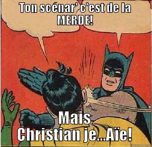 TON SCÉNAR' C'EST DE LA MERDE! MAIS CHRISTIAN JE...AÏE! Batman Slapping Robin