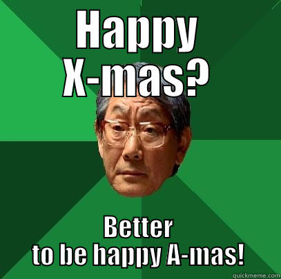 HAPPY X-MAS? BETTER TO BE HAPPY A-MAS! High Expectations Asian Father