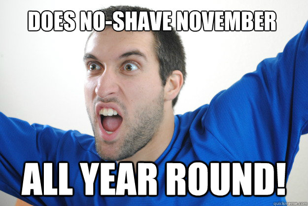 Does No-Shave November All Year Round!  