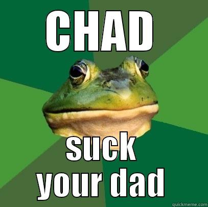 CHAD SUCK YOUR DAD Foul Bachelor Frog