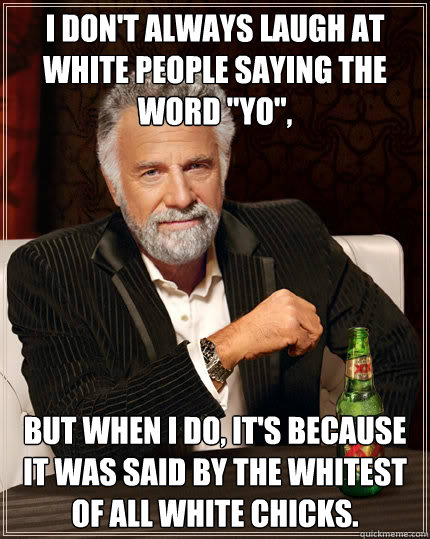 I don't always laugh at White people saying the word 